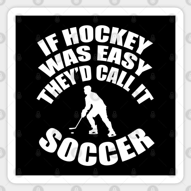 If Hockey Was Easy They'd Call It Soccer Sticker by MarinasingerDesigns